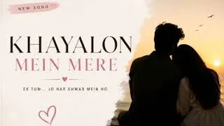 Thumbnail: Khayalon mein mere 💓/ new hindi romantic song / 2026