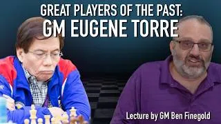 Thumbnail: Great Players of the Past: Eugene Torre, with GM Ben Finegold