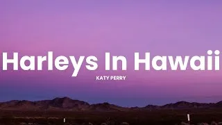 Thumbnail: Katy Perry - Harleys In Hawaii (Lyrics) "You and I, Ridin' Harleys in Hawaii-i-i"