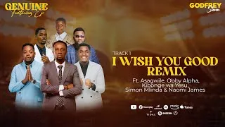Thumbnail: GODFREY STEVEN-I WISH YOU GOOD REMIX Ft Asagwile,Obby Alpha,KibongewaYesu,Simon Mlinda,Naomi James 