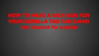 Thumbnail: HOW TO MAKE A KICK GUN FOR YOUR GORILLA TAG FAN GAME!