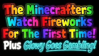 Thumbnail: The Minecrafters Watch Fireworks For The First Time! + Glowy Goes Gambling! 