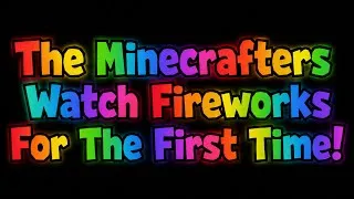 Thumbnail: The Minecrafters Watch Fireworks For The First Time!