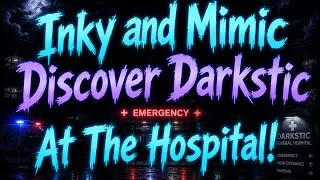 Thumbnail: Inky and Mimic Discover Darkstic At The Hospital!
