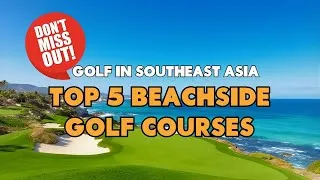Thumbnail: Top 5 Beachside Golf Courses in Southeast Asia
