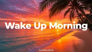 Thumbnail: Wake Up Morning ✨ Chill & Deep House Mix to Start Your Morning Feeling Positive | GoodMoodChill