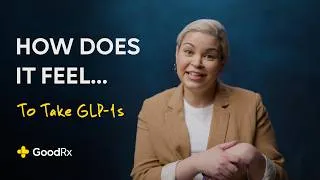 Thumbnail: Real Experiences | How Does It Feel To Take GLP-1s? | GoodRx