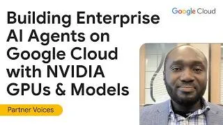 Thumbnail: Building Enterprise AI Agents on Google Cloud with NVIDIA GPUs & Models