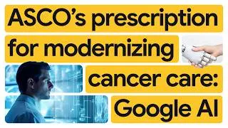 Thumbnail: New Way Now: ASCO democratizes access to cancer care guidelines for oncologists with Google AI