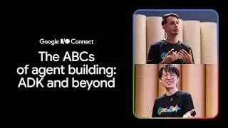 Thumbnail: The ABCs of agent building - ADK and beyond (I/O Connect ‘26)