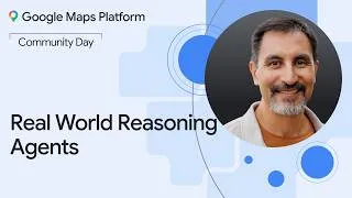 Thumbnail: Google Maps Platform Community Day NYC | Real World Reasoning Agents