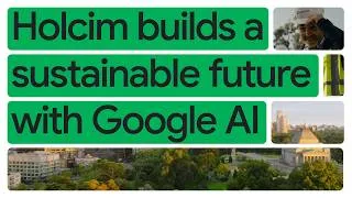 Thumbnail: How Holcim builds the future of sustainable construction with Google AI