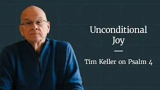 Thumbnail: Unconditional Joy  - Psalm 4 by Tim Keller [Trusting God in Difficult Times]