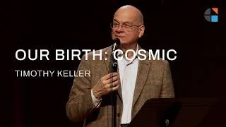 Thumbnail: Our Birth: Cosmic – Timothy Keller [Sermon]
