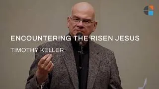 Thumbnail: Encountering the Risen Jesus – Timothy Keller [Sermon]