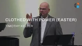 Thumbnail: Clothed with Power (Easter) – Timothy Keller [Sermon]