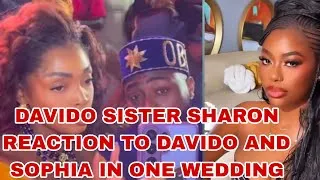 Thumbnail: DAVIDO SISTER SHARON REACTION TO DAVIDO AND SOPHIA IN ONE WEDDING 