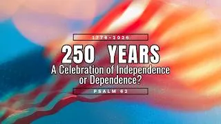 Thumbnail: July 5, 2026 Service ("250 Years: A Celebration of Independence or Dependence?" - Psalm 62)