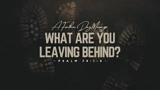 Thumbnail: June 21, 2026 Service ("What Are You Leaving Behind?" - Psalm 78:1-8)