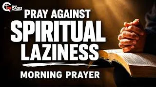Thumbnail: Morning Prayer~ Ask God to Remove Spiritual Laziness Today