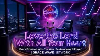 Thumbnail: Love the Lord With All Your Heart (Deuteronomy11)🕊️Every Promise Lights The Way | GRACE WAVE NETWORK