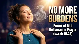 Thumbnail: Prophetic Utterances to Break Every Yoke & Lift Heavy Burdens | Power of God Deliverance Prayer