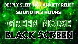 Thumbnail: Deeply Sleeping With Green Noise Sound In 3 Hours - Black Screen | Healing Sound To Anxiety Relief