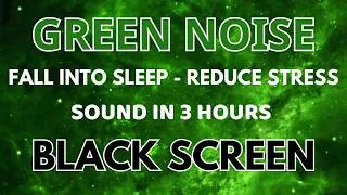 Thumbnail: Green Nosie Sound For Fall Into Sleep - Reduce Stress With Black Screen In 3 Hours | Relaxation