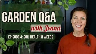Thumbnail: Gardening Questions and Answers #4, Soil Health & Weeds