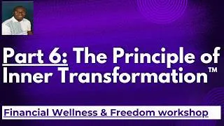 Thumbnail: Financial Wellness and Freedom workshop II Part 6: The Principle of inner transformation