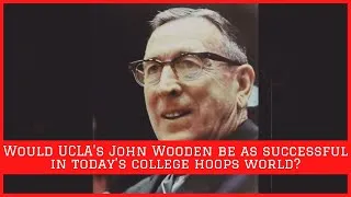 Thumbnail: Would UCLA's John Wooden be as successful in today’s college hoops world?