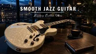 Thumbnail: Smooth Jazz Guitar Music - Luxury Cafe Vibes • Relaxing Guitar Music for Cafe, Study & Work