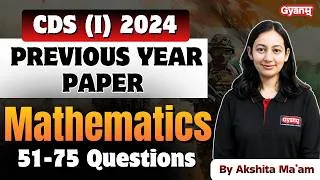 Thumbnail: CDS (I) 2024 Maths PYQs | Questions 51–75 with Detailed Solutions | Most Important Questions | Gyanm
