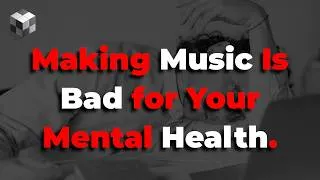 Thumbnail: Making Music Is Bad for Your Mental Health.