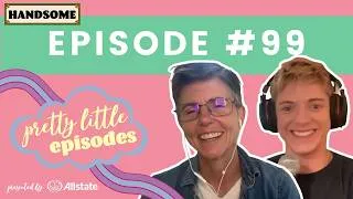Thumbnail: Pretty Little Episode #99 | Handsome