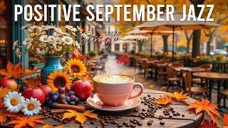 Thumbnail: Positive September Jazz ~ Fall Morning Coffee Music & Exquisite Bossa Nova Instrumental for Relaxing