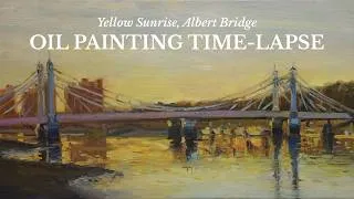 Thumbnail: Oil Painting Time-lapse | Yellow Sunrise, Albert Bridge, London