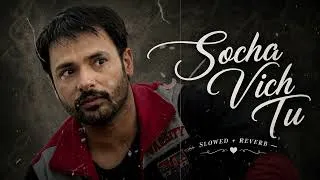 Thumbnail: 💔 Socha Vich Tu (Slowed + Reverb) 🎧 | Heartbreak Vibes | Use Headphones 🎧| Harsh Kantiwal