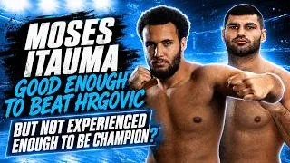 Thumbnail: MOSES ITAUMA: GOOD ENOUGH TO BEAT HRGOVIC BUT NOT EXPERIENCED ENOUGH TO BE CHAMPION?? 🤔