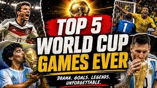 Thumbnail: Top 5 Greatest World Cup Matches Ever Played  