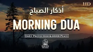 Thumbnail: Morning Adhkar (أذكار الصباح)  Daily Supplications for Barakah & Inner Tranquility |Haven Holy Quran