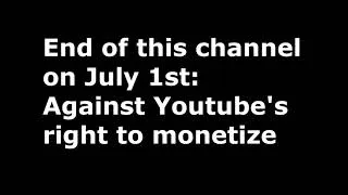 Thumbnail: End of this channel on June 1st: Against Youtube's right to monetize
