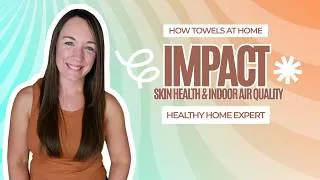 Thumbnail: The Science of Low Toxin Bath Towels: A Building Biology Guide