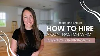 Thumbnail: How to Hire a Contractor for a Healthy and Toxin-Free Home