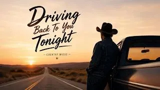 Thumbnail: Driving Back To You Tonight - Country ballad