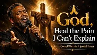 Thumbnail: 🙏 God, Heal the Pain I Can't Explain | 2 Hours of Black Gospel Worship & Soulful Prayer