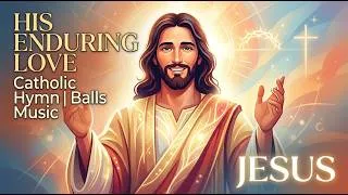 Thumbnail: His Enduring Love – Catholic Hymn | Balls Music