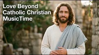 Thumbnail: Love Beyond Catholic Christian MusicTime.