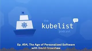 Thumbnail: The Kubelist Podcast - Ep. #54, The Age of Personalized Software with David Crawshaw