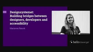 Thumbnail: Designsystemet: Building bridges between designers, devel... – Marianne Røsvik – HelloStavanger 2025